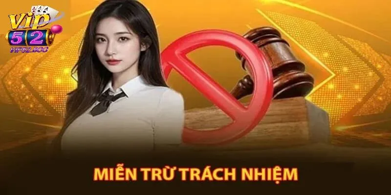 Miễn trừ trách nhiệm của Vip52 là gì ?
