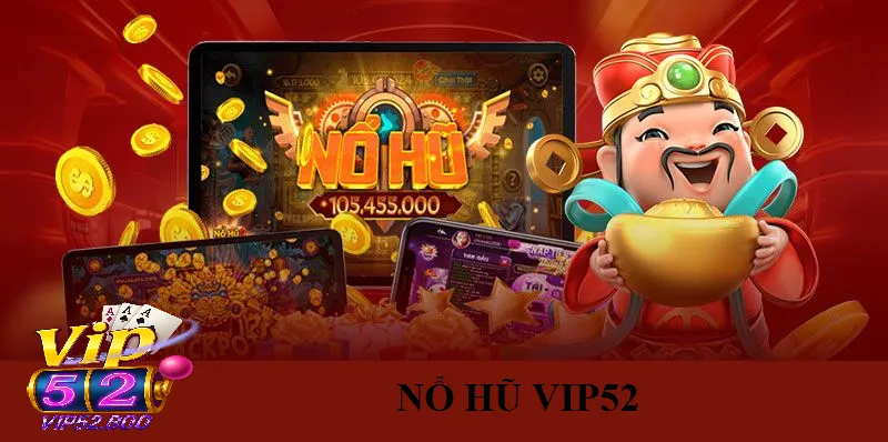 Nổ Hũ Vip52 Nổ Hũ Vip52 - Trò Chơi Tạo Cơn Sốt Trong Cộng Đồng Cá Cược